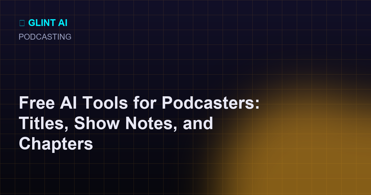 Free AI tools for podcasters for titles, show notes, chapters, and guest bios